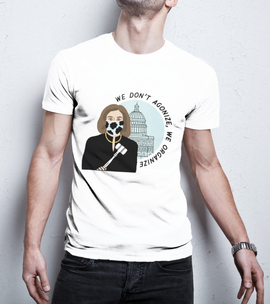 We Don’t Agonize We Organize Nancy Pelosi Mask Capitol Building T-Shirt