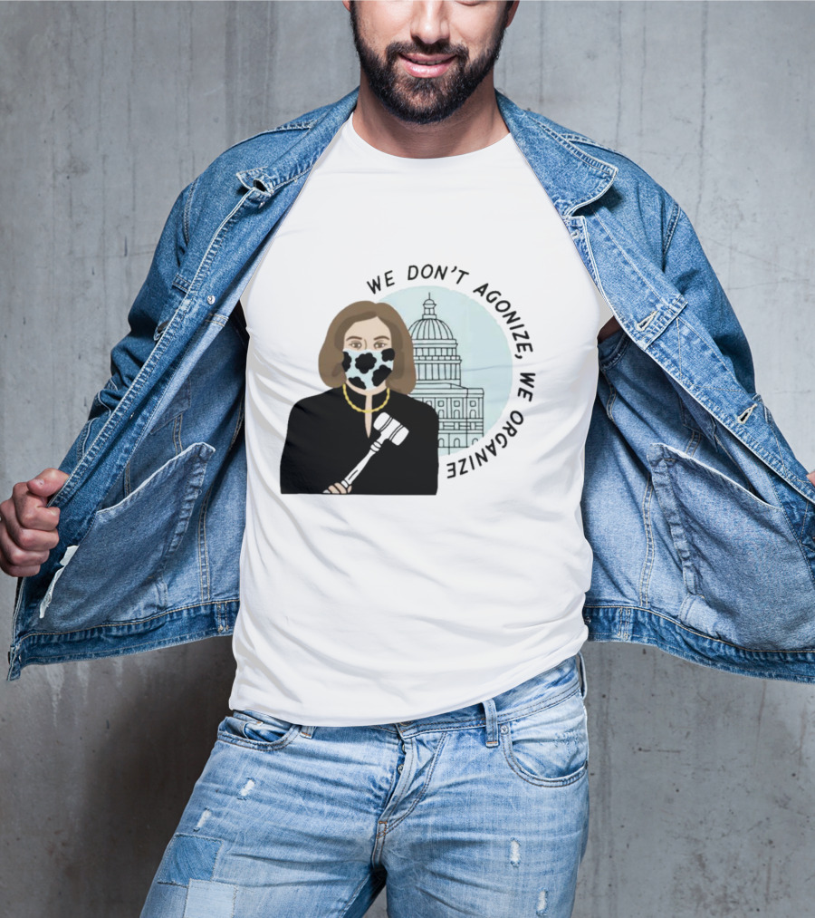 We Don’t Agonize We Organize Nancy Pelosi Mask Capitol Building T-Shirt
