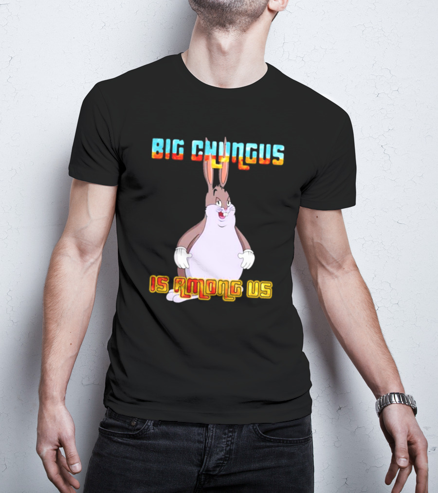 Big Chungus Is Among Us Meme Crossover Iconic Character Humor T-Shirt