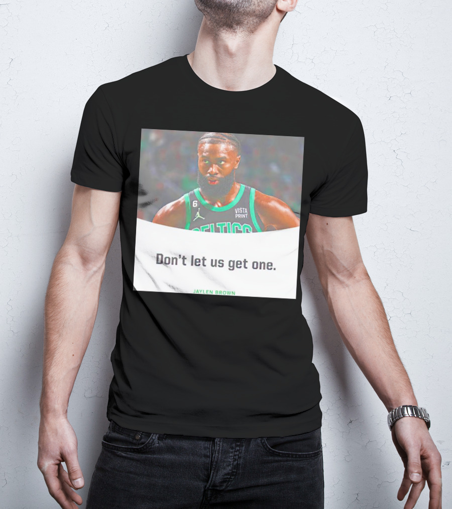 Jaylen Brown Celtics Don't Let Us Get One T-Shirt