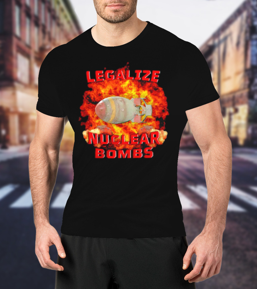 Legalize Nuclear Bombs Fireball Explosion T-Shirt
