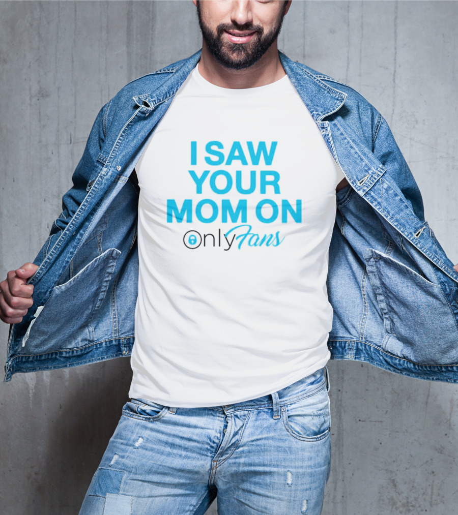 I Saw Your Mom On OnlyFans Men's T-Shirt