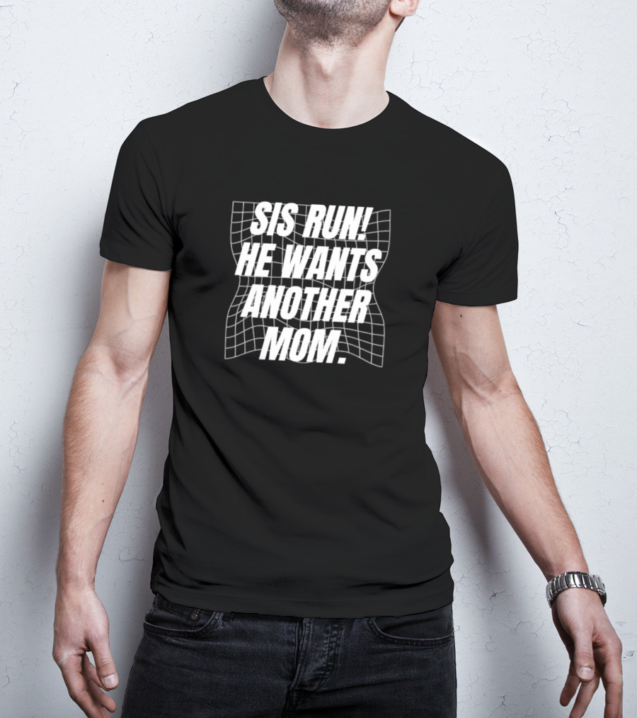 Sis Run He Wants Another Mom Text On Distorted Grid T-Shirt