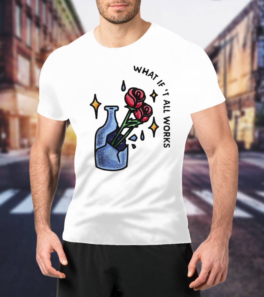 What If It All Works Out Roses In Broken Vase T-Shirt
