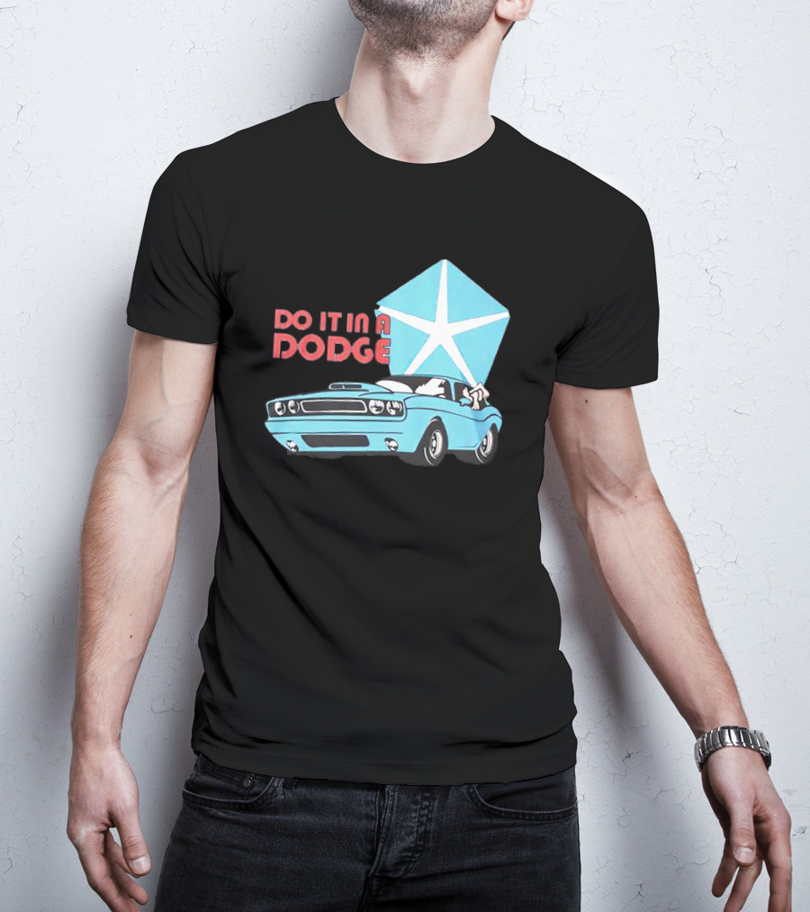 Do It In A Dodge Vintage Car With Star T-Shirt