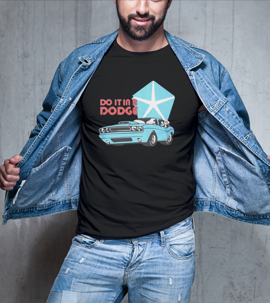 Do It In A Dodge Vintage Car With Star T-Shirt
