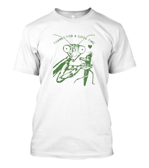 Mantis Thanks For A Good Time With Heart T-Shirt