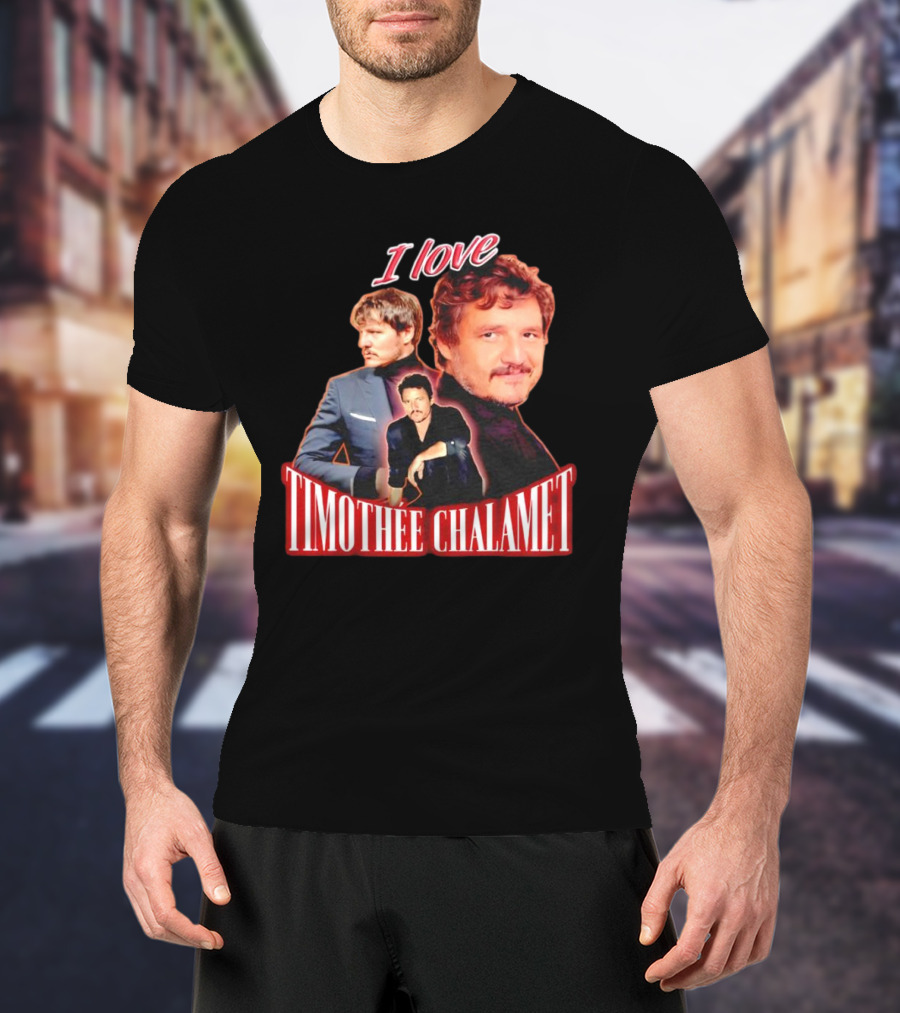 I Love Timothee Chalamet Pedro Pascal T-Shirt
