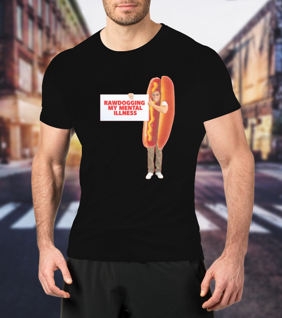 Rawdogging My Mental Illness Hot Dog Costume Image T-Shirt
