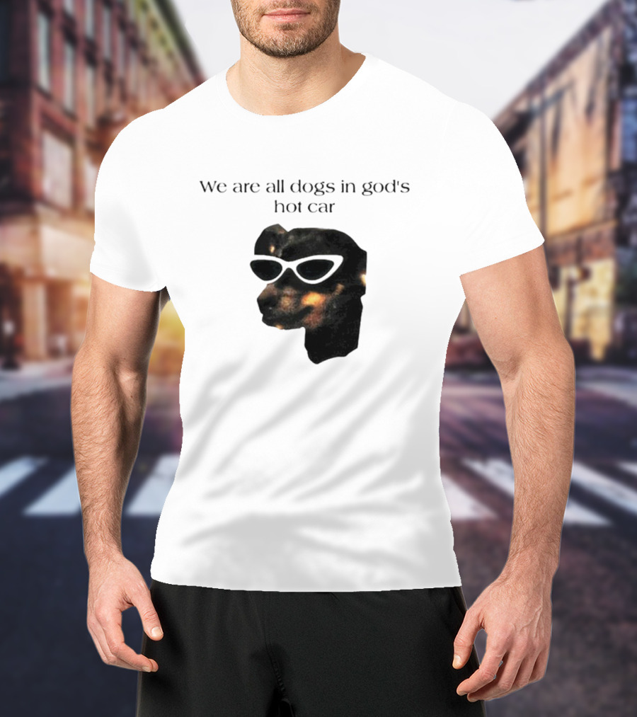We Are All Dogs In God's Hot Car Sunglasses Canine T-Shirt