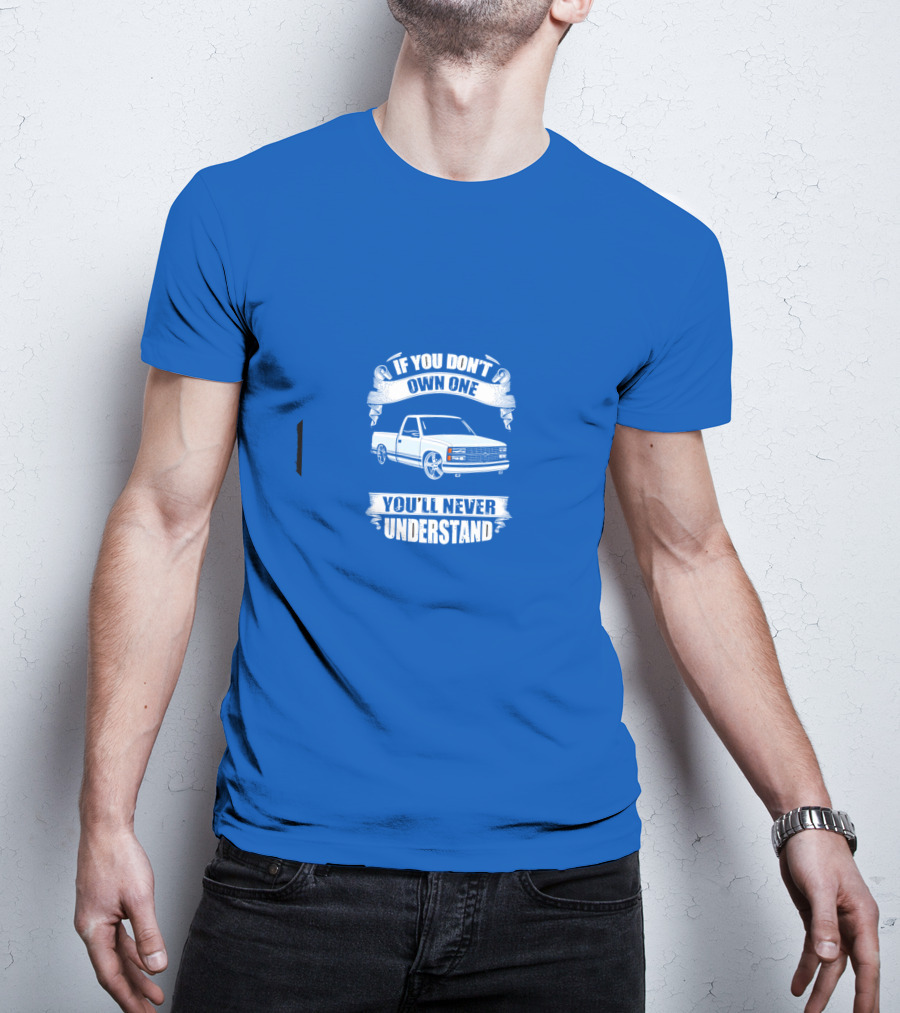 If You Don’t Own One You’ll Never Understand Classic Truck T-Shirt