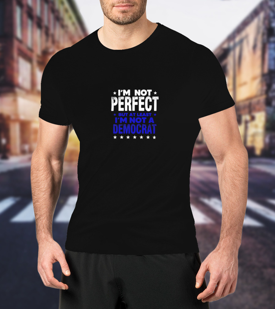 I’m Not Perfect But At Least I’m Not A Democrat Stars T-Shirt