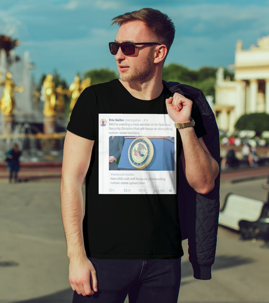 Eric Geller DOJ Creating National Security Section To Combat Nation-State Cybercrime T-Shirt