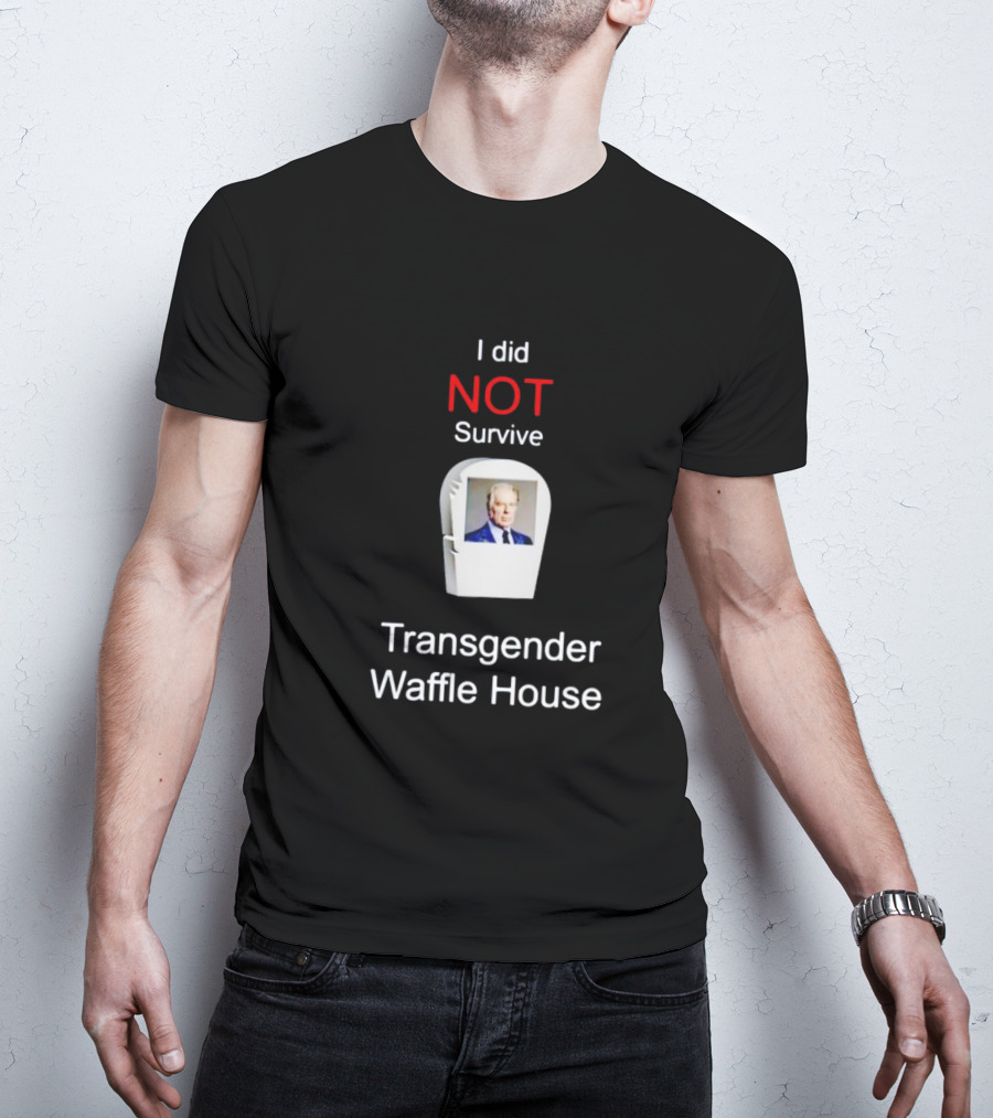 I Did NOT Survive Transgender Waffle House T-Shirt