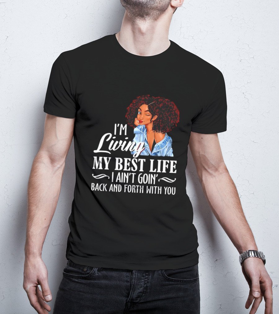 I'm Living My Best Life I Ain't Goin' Back And Forth With You Black Women Winking Afro T-Shirt