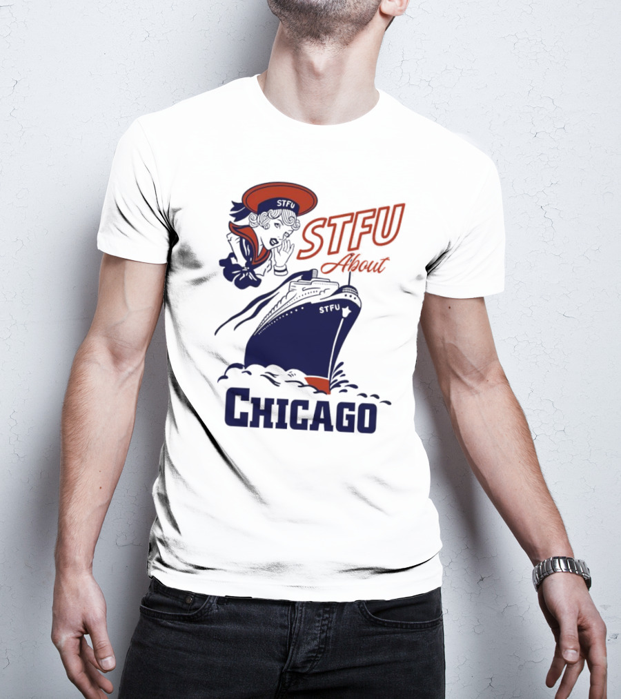 STFU About Chicago Ship Vintage Sailor Whispering T-Shirt