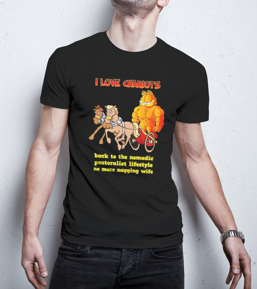 I Love Chariots Garfield Back To The Nomadic Pastoralist Lifestyle No More Nagging Wife T-Shirt