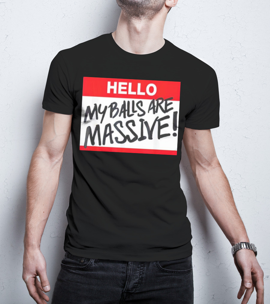 HELLO My Balls Are Massive T-Shirt