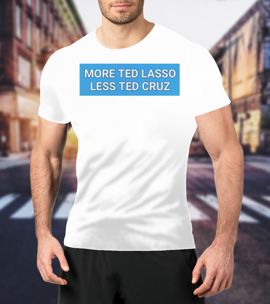 More Ted Lasso Less Ted Cruz Blue Background T-Shirt