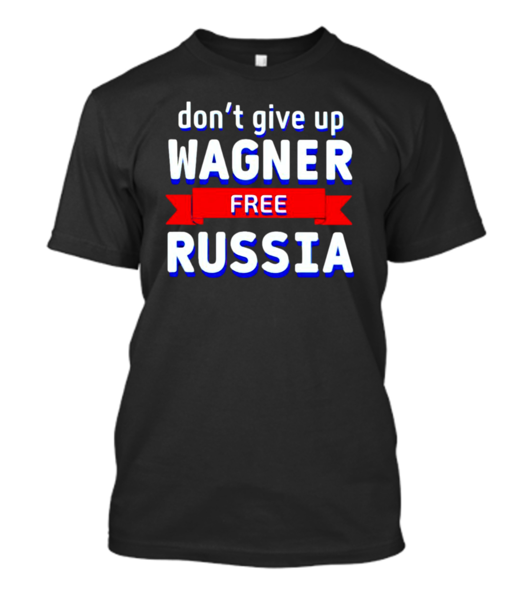 Don't Give Up Wagner Free Russia T-Shirt