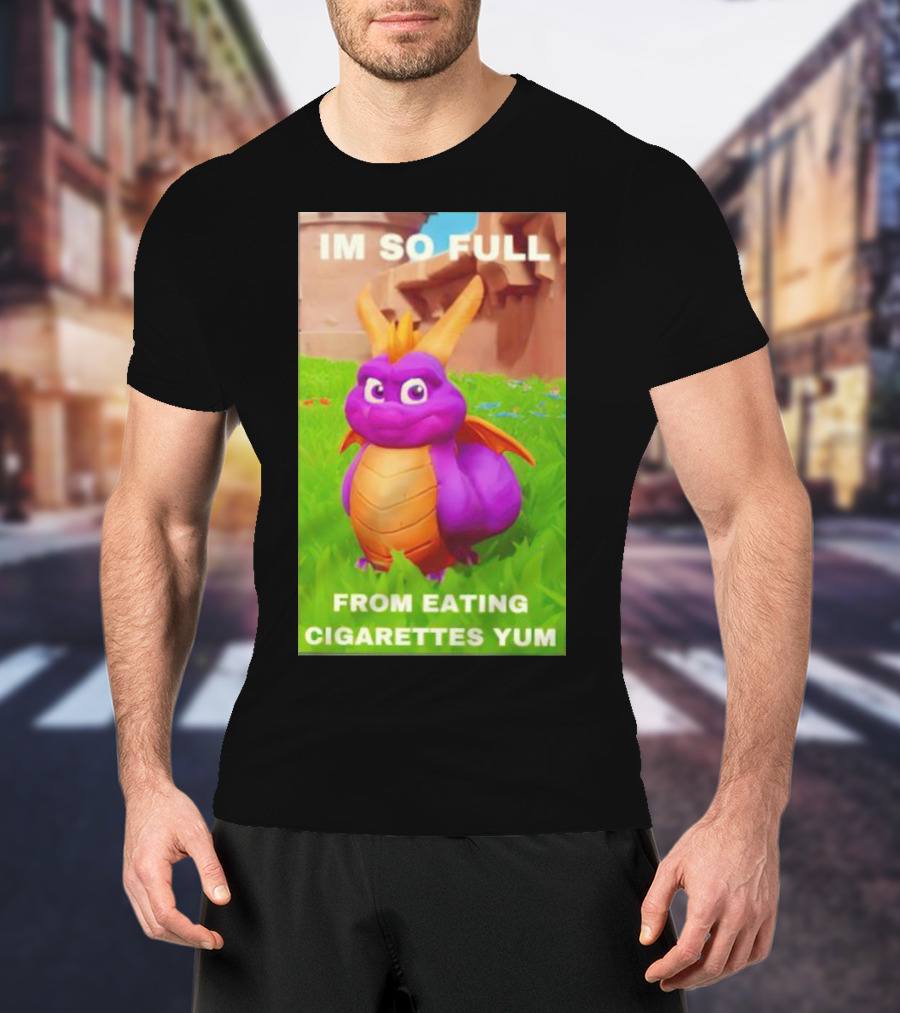 Spyro I'm So Full From Eating Cigarettes Yum T-Shirt