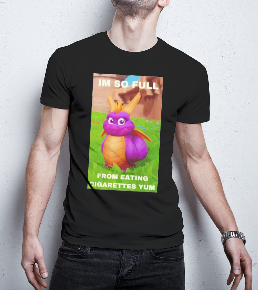 Spyro I'm So Full From Eating Cigarettes Yum T-Shirt