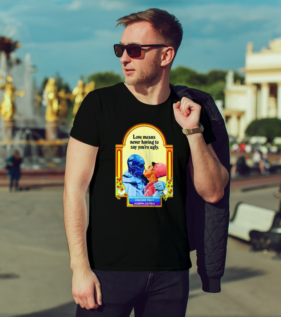 Vincent Price Joseph Cotten Love Means Never Having To Say You're Ugly Vintage Romance Horror Mashup T-Shirt