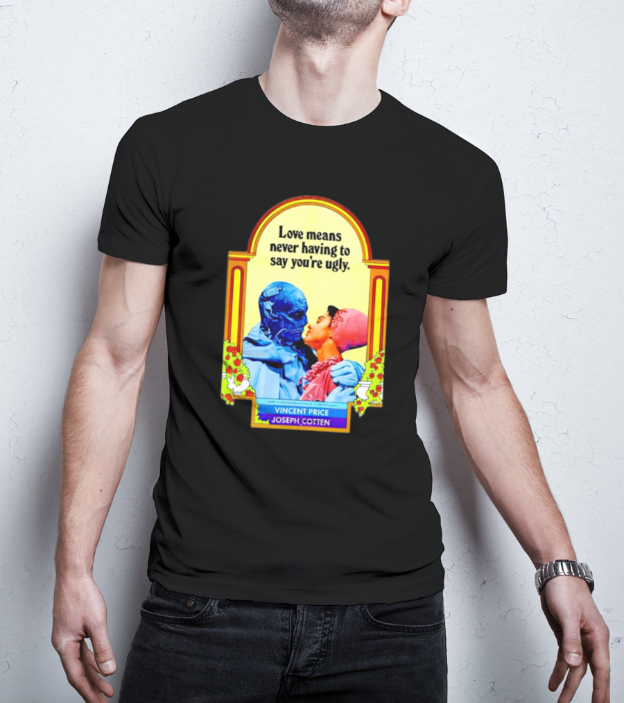 Vincent Price Joseph Cotten Love Means Never Having To Say You're Ugly Vintage Romance Horror Mashup T-Shirt