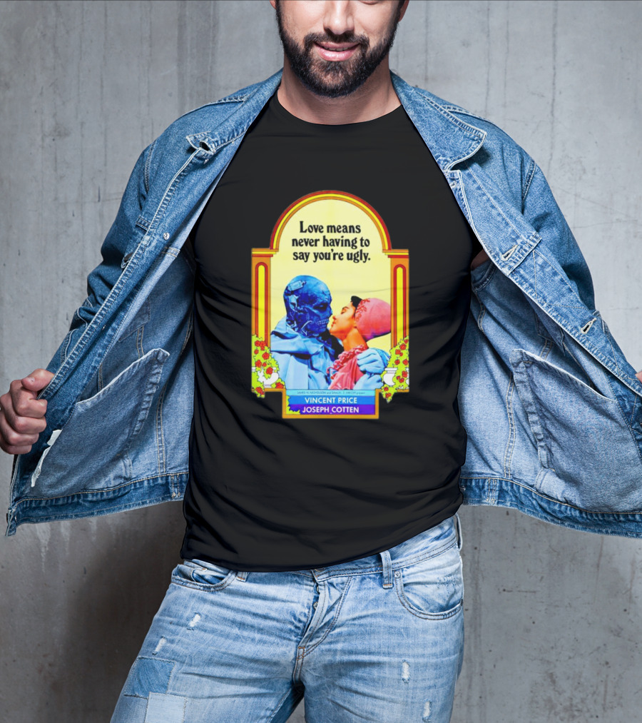 Vincent Price Joseph Cotten Love Means Never Having To Say You're Ugly Vintage Romance Horror Mashup T-Shirt