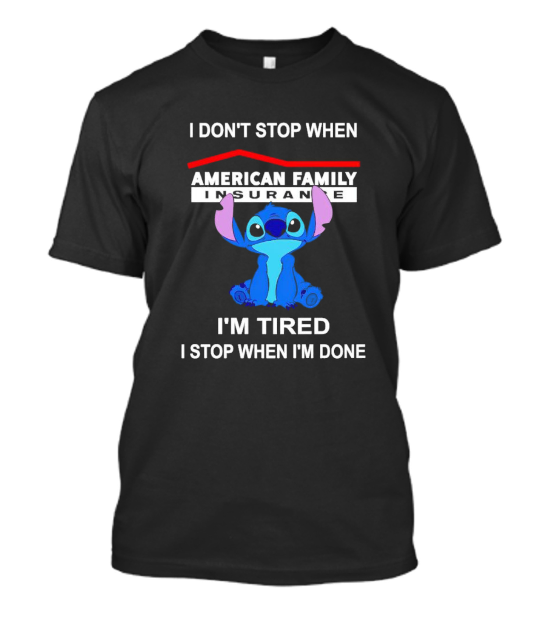American Family Insurance Stitch I Don't Stop When I'm Tired I Stop When I'm Done T-Shirt