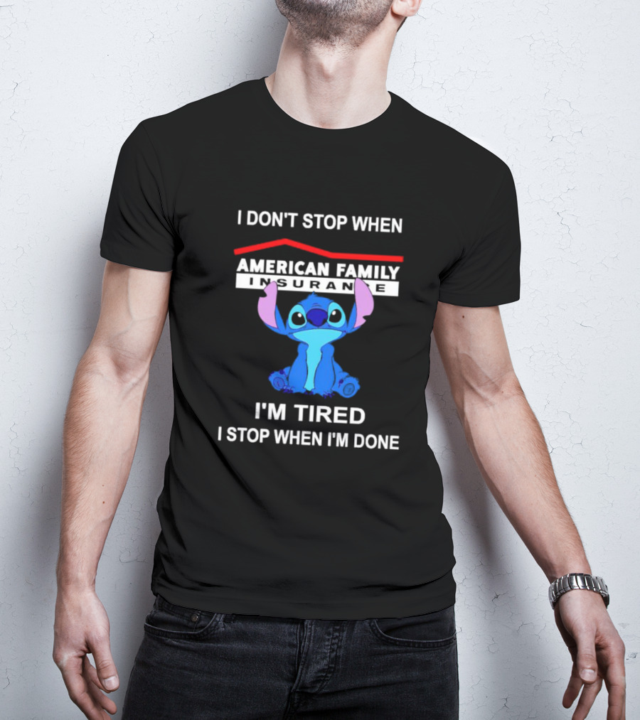 American Family Insurance Stitch I Don't Stop When I'm Tired I Stop When I'm Done T-Shirt