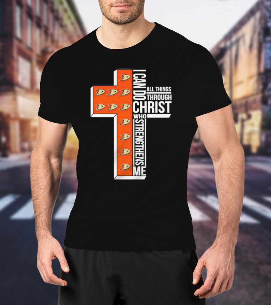 Anaheim Ducks Christian Faith Inspired Cross With I Can Do All Things Through Christ Who Strengthens Me T-Shirt