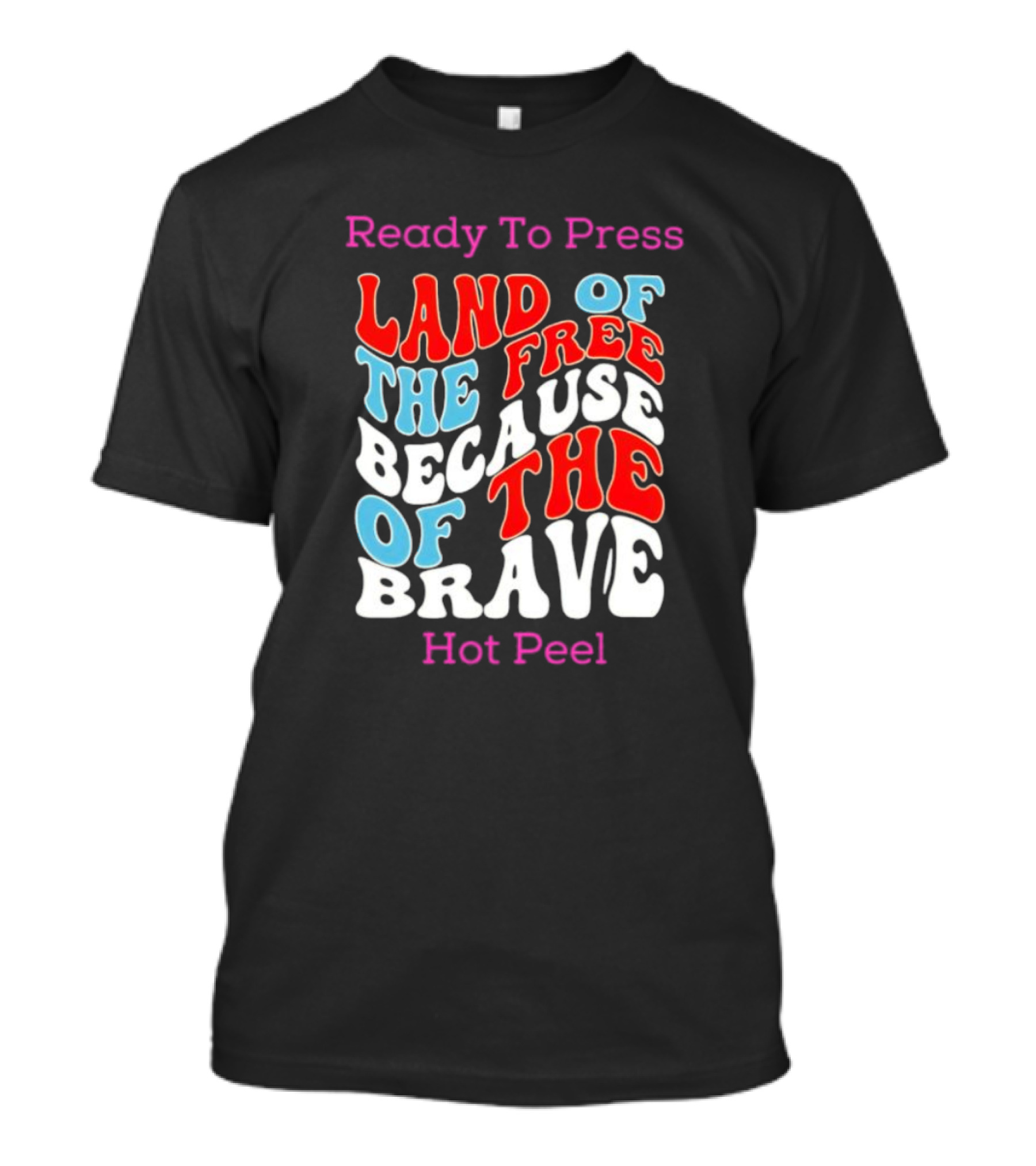 Ready To Press Land Of The Free Because Of The Brave Hot Peel T-Shirt
