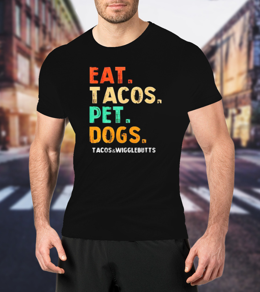 EAT TACOS PET DOGS TACOS And WIGGLEBUTTS T-Shirt