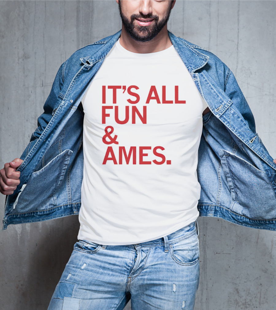 IT'S ALL FUN And AMES T-Shirt