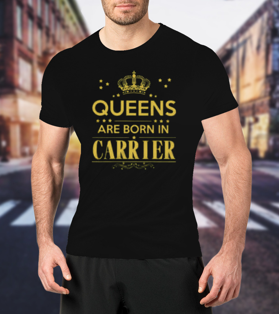 Queens Are Born In Carrier Royalty T-Shirt
