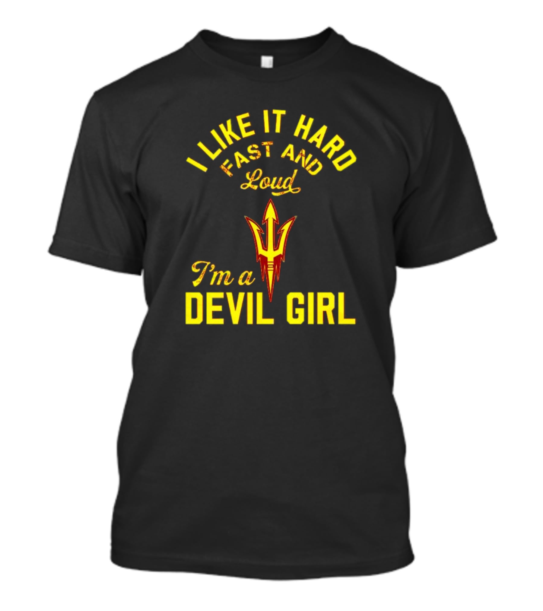 I Like It Hard Fast And Loud I'm A Devil Girl Arizona State T-Shirt