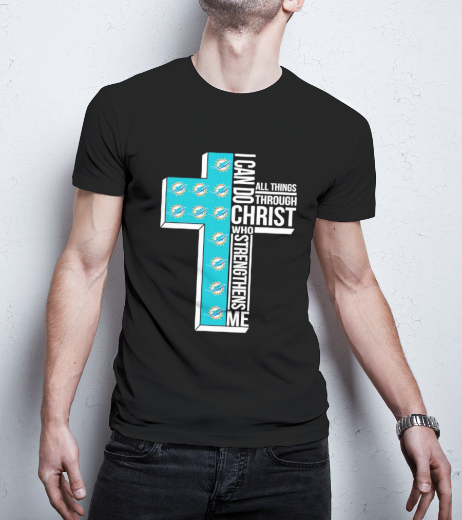 Miami Dolphins I Can Do All Things Through Christ Who Strengthens Me T-Shirt