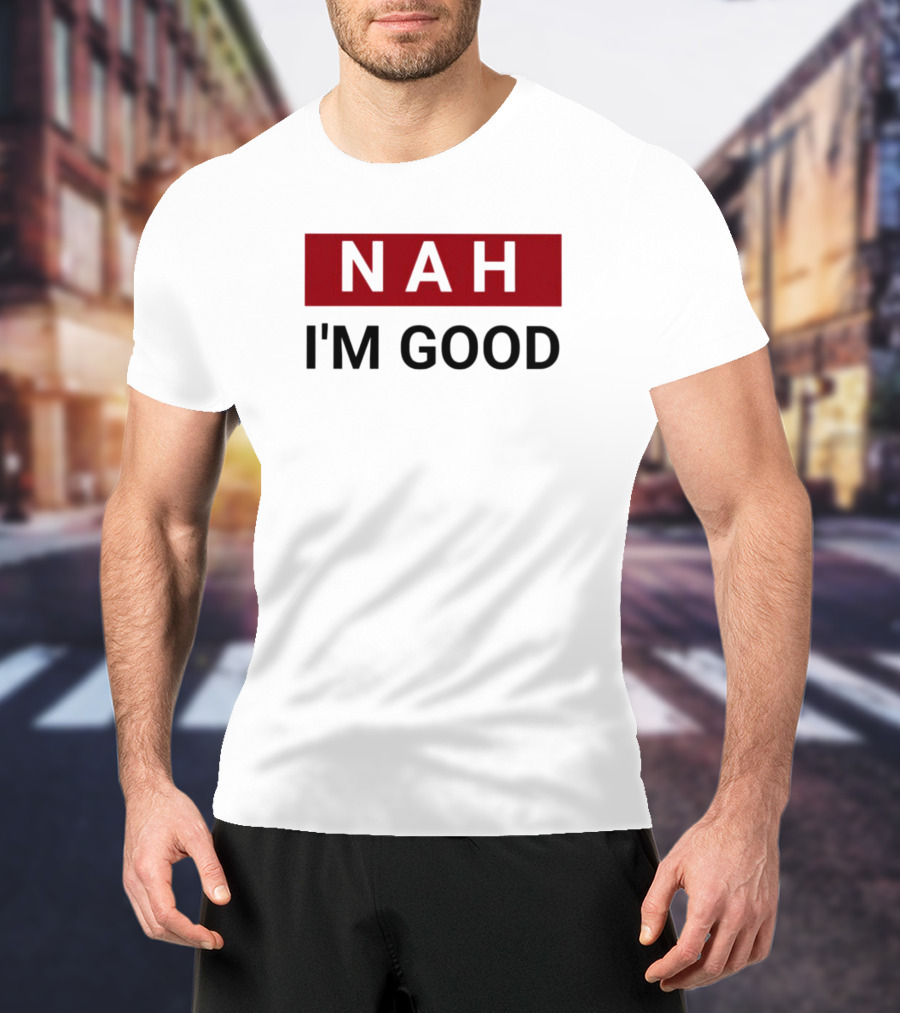 NAH I’m Good Bold Red T-Shirt