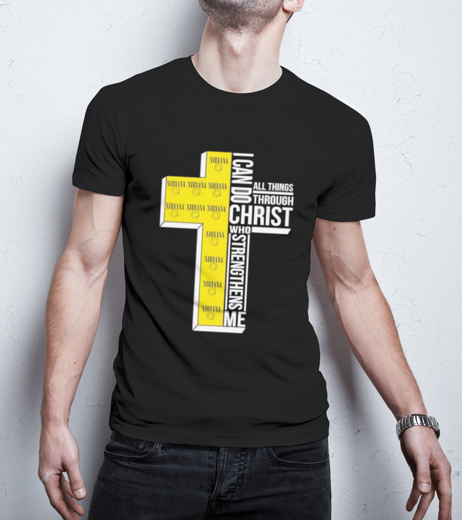 Nirvana I Can Do All Things Through Christ Who Strengthens Me Cross With Smiley Faces T-Shirt