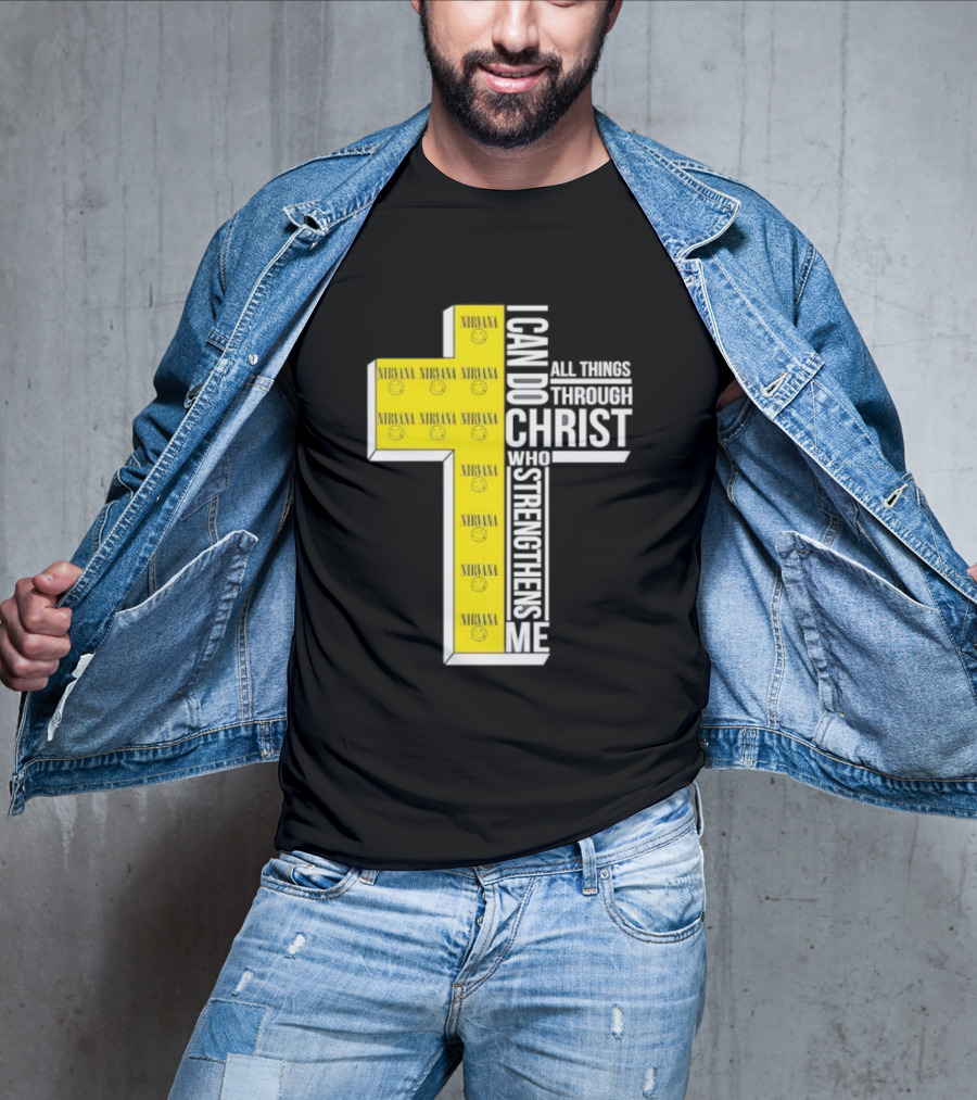 Nirvana I Can Do All Things Through Christ Who Strengthens Me Cross With Smiley Faces T-Shirt