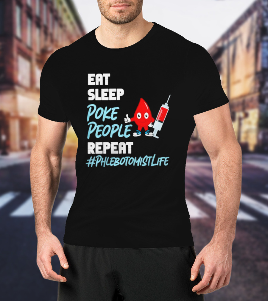 Eat Sleep Poke People Repeat #Phlebotomistlife T-Shirt
