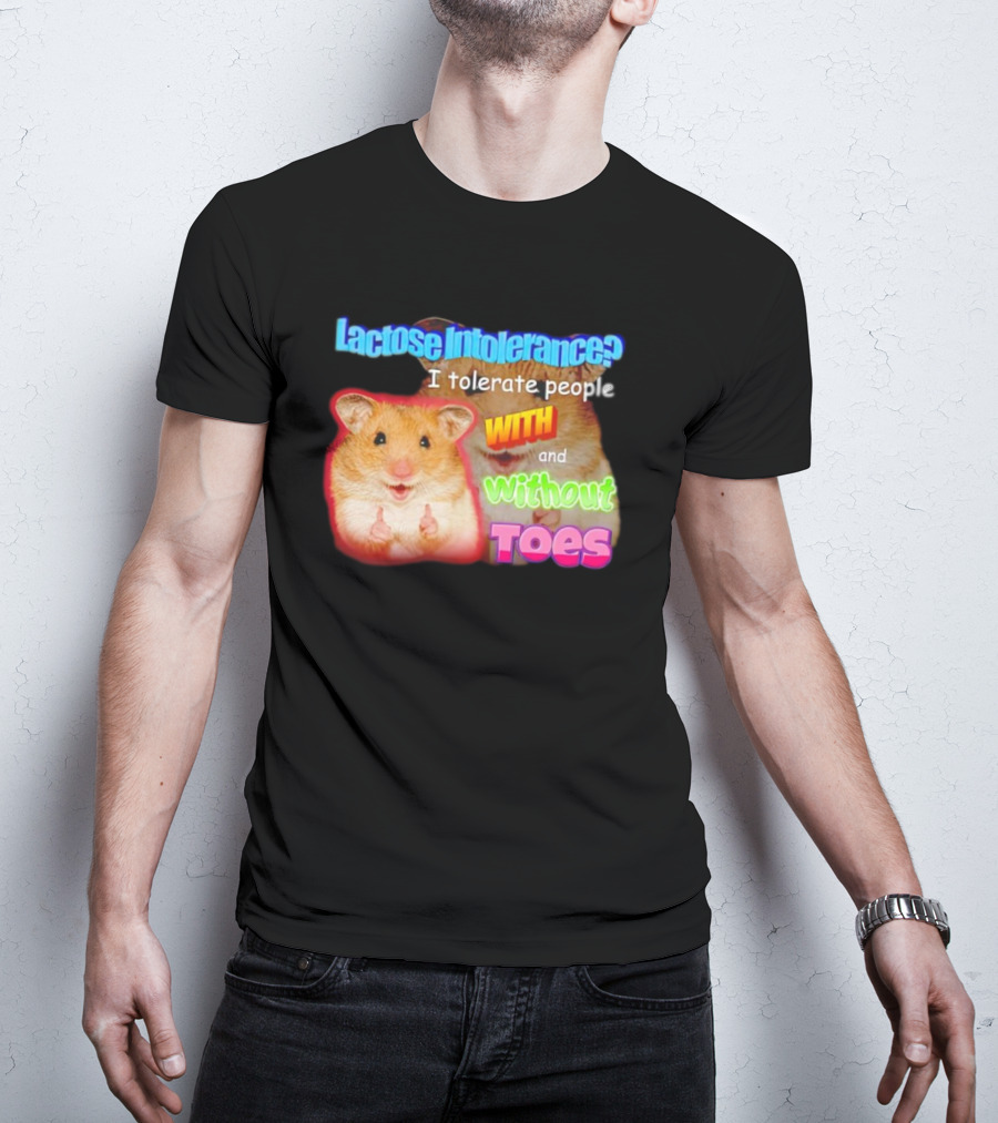 Lactose Intolerance? I Tolerate People With And Without Toes Hamster T-Shirt