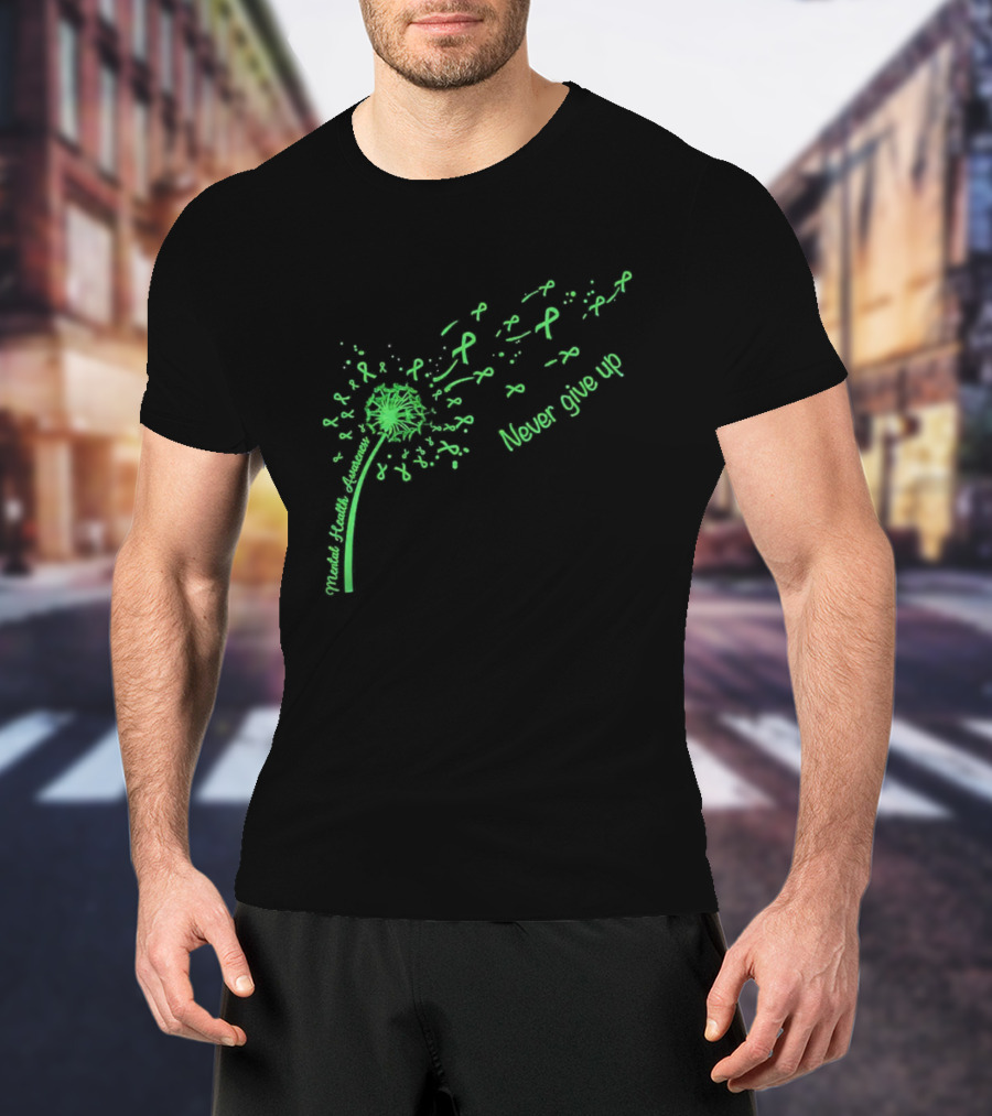 Mental Health Awareness Dandelion Green Ribbon Never Give Up T-Shirt