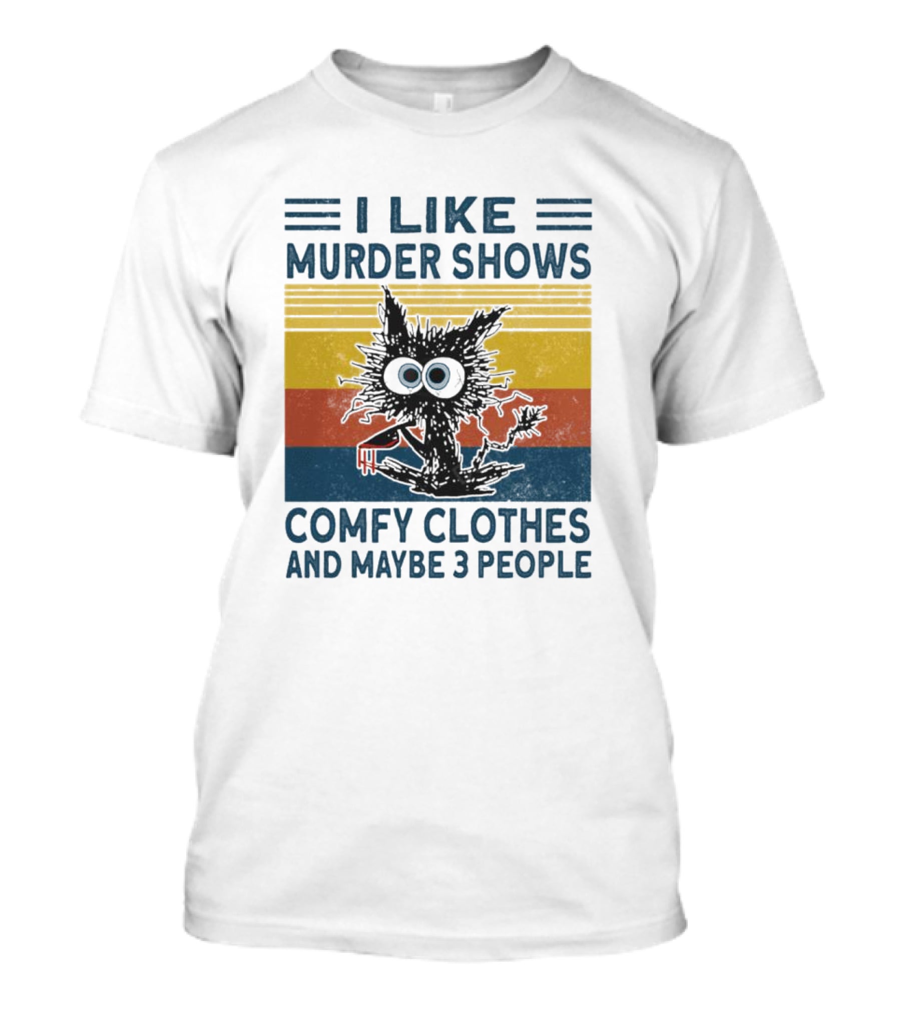 I Like Murder Shows Comfy Clothes And Maybe 3 People Cat T-Shirt