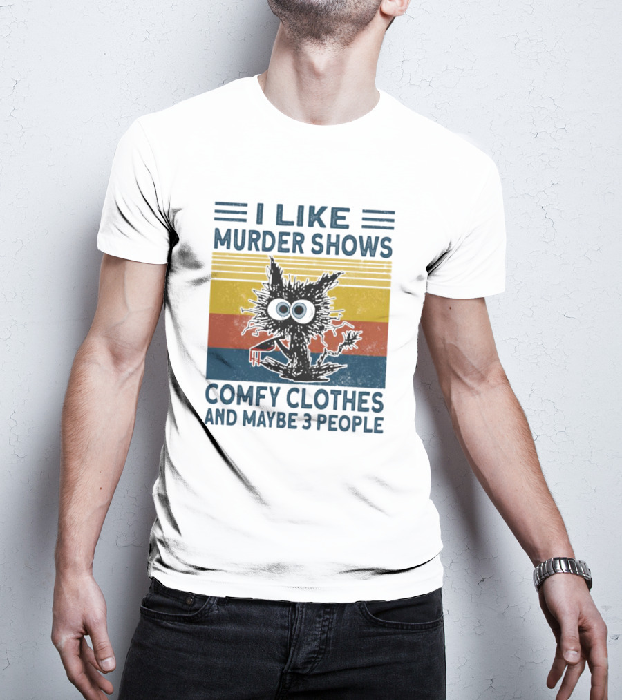 I Like Murder Shows Comfy Clothes And Maybe 3 People Cat T-Shirt