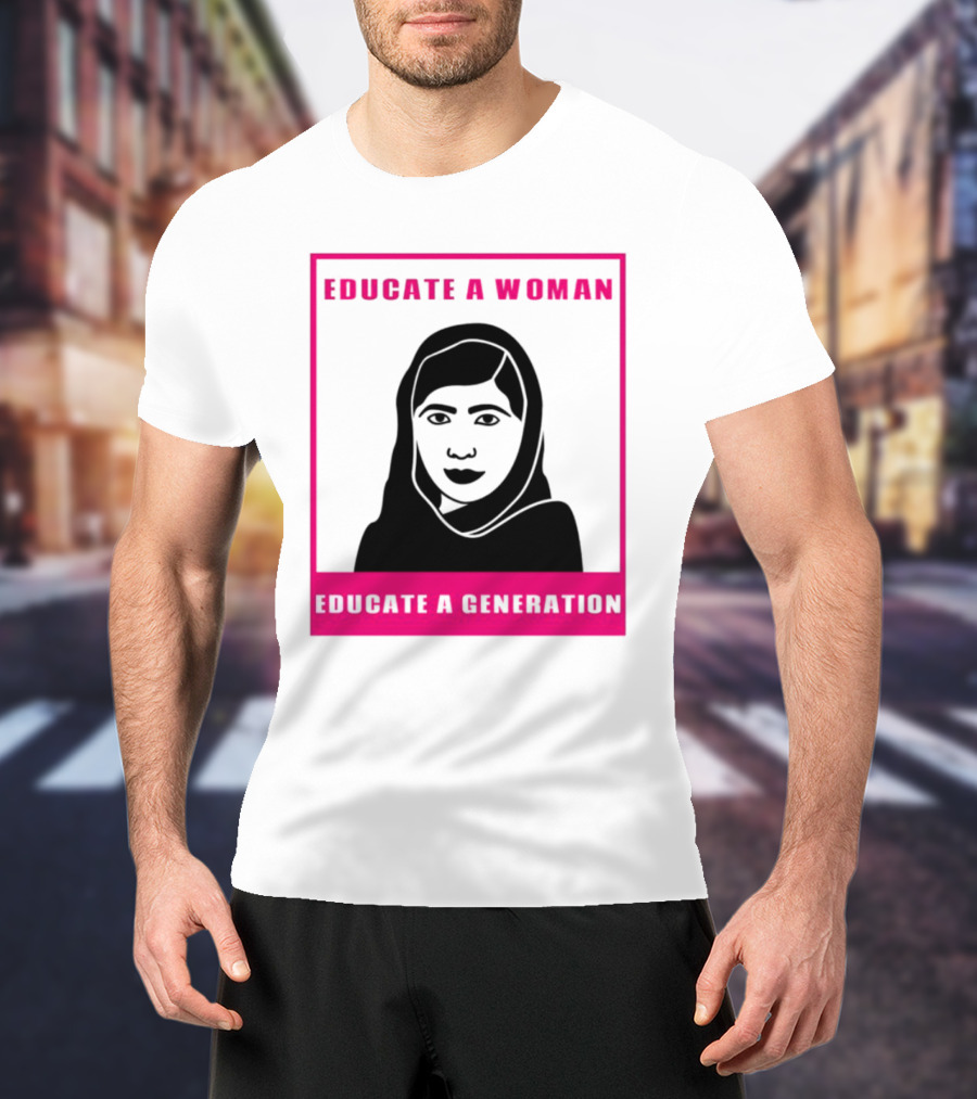 Educate A Woman Educate A Generation Malala Yousafzai T-Shirt