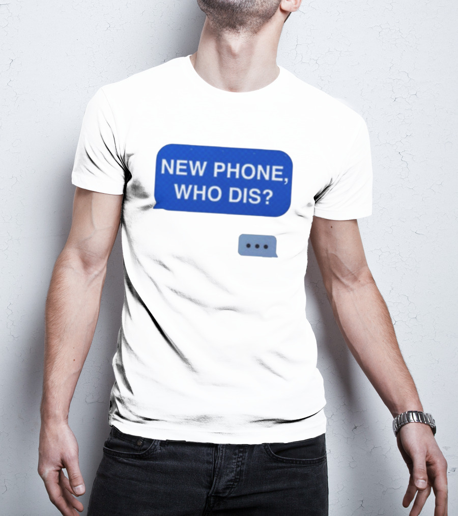 New Phone Who Dis Text Message Speech Bubble T-Shirt