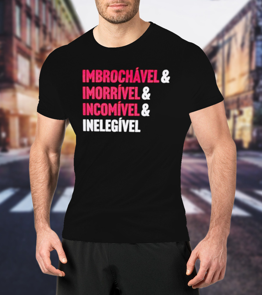 Imbrochável Imorrível Incomível Inelegível T-Shirt