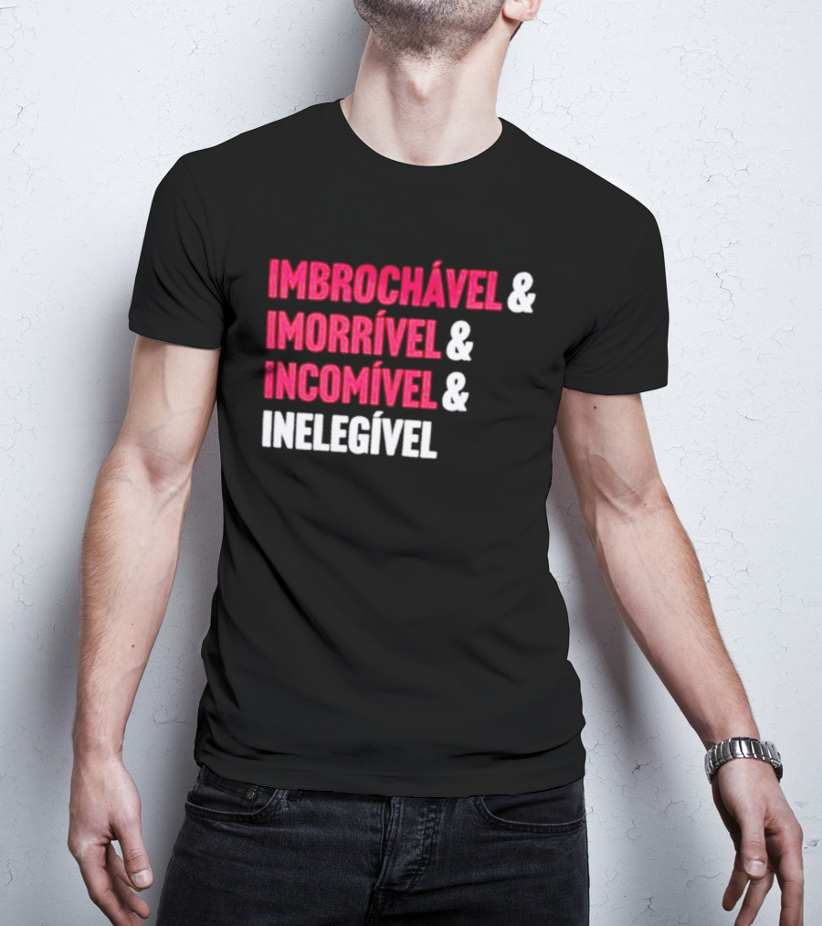 Imbrochável Imorrível Incomível Inelegível T-Shirt